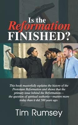 Is the Reformation Finished? by Rumsey, Tim