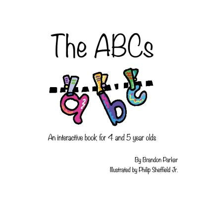 The ABC's: An Interactive Children's Book by Parker, Brandon