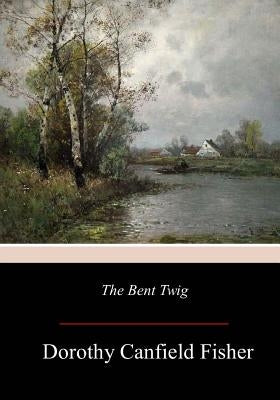 The Bent Twig by Fisher, Dorothy Canfield