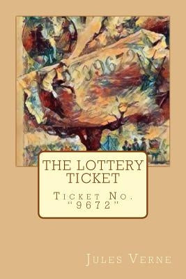 The Lottery Ticket: Ticket No. "9672" by Verne, Jules