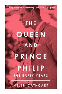The Queen and Prince Philip: The Early Years by Cathcart, Helen