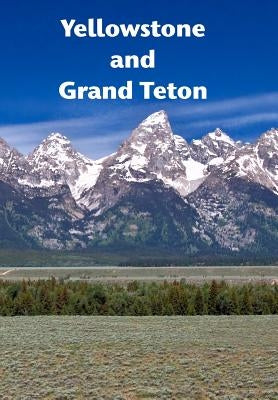 Yellowstone and Grand Teton: A dynamic landscape by Williams, Andrew