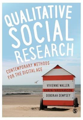 Qualitative Social Research: Contemporary Methods for the Digital Age by Waller, Vivienne
