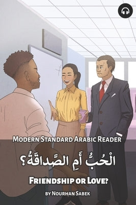 Friendship or Love?: Modern Standard Arabic Reader by Sabek, Nourhan