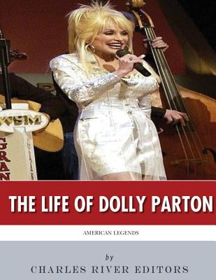 American Legends: The Life of Dolly Parton by Charles River Editors