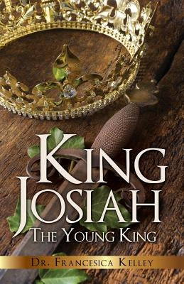 King Josiah by Kelley, Francesica