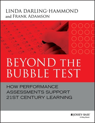 Beyond the Bubble Test: How Performance Assessments Support 21st Century Learning by Darling-Hammond, Linda