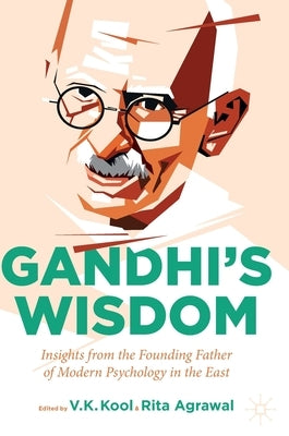 Gandhi's Wisdom: Insights from the Founding Father of Modern Psychology in the East by Kool, V. K.