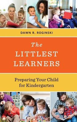 The Littlest Learners: Preparing Your Child for Kindergarten by Roginski, Dawn R.