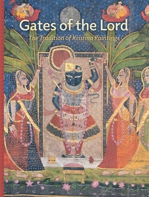 Gates of the Lord: The Tradition of Krishna Paintings by Ghose, Madhuvanti