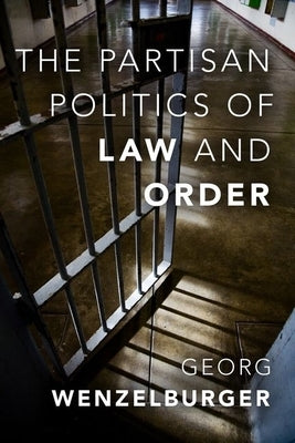 The Partisan Politics of Law and Order by Wenzelburger, Georg