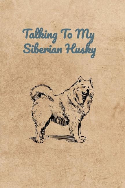 Talking To My Siberian Husky by Bennett, Peter Charles