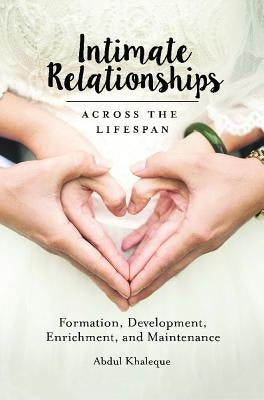 Intimate Relationships Across the Lifespan: Formation, Development, Enrichment, and Maintenance by Khaleque, Abdul