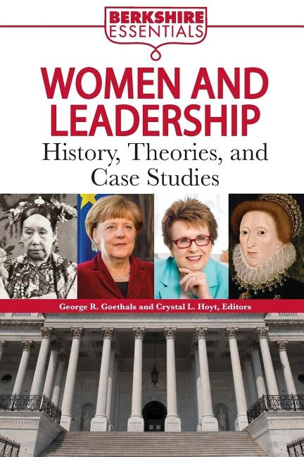 Women and Leadership: History, Theories, and Case Studies by Goethals, George R.