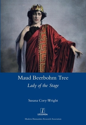 Maud Beerbohm Tree: Lady of the Stage by Cory-Wright, Susana
