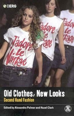 Old Clothes, New Looks: Second Hand Fashion by Palmer, Alexandra
