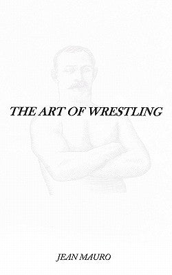 The Art of Wrestling by Mauro, Jean
