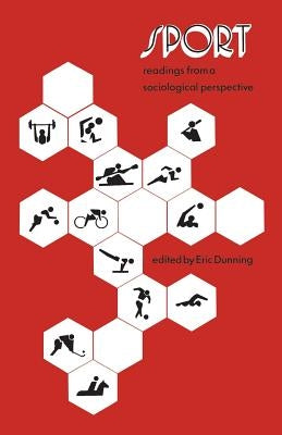 Sport: Readings from a Sociological Perspective by Dunning, Eric