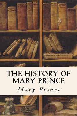 The History of Mary Prince by Prince, Mary