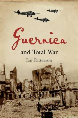 Guernica and Total War by Patterson, Ian