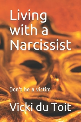 Living with a Narcissist: Don't be a victim by Du Toit, Vicki