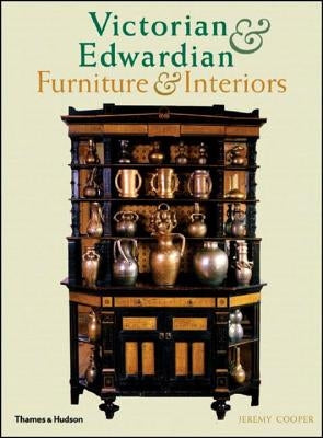 Victorian and Edwardian Furniture and Interiors: From the Gothic Art Revival to Art Nouveau by Cooper, Jeremy