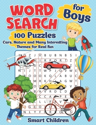 Word Search for Boys: 100 Puzzles Cars, Nature and Many Interesting Themes for Real Fun Your Child by Children, Smart