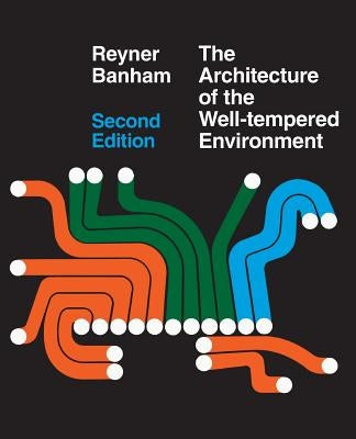 Architecture of the Well-Tempered Environment by Banham, Reyner