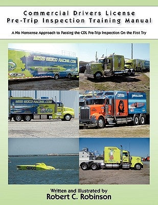 Commercial Drivers License Pre-Trip Inspection Training Manual: A no nonsense approach to passing the CDL pre-trip inspection on the first try by Robinson, Robert C.