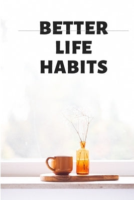 BETTER LIFE HABITS, my life is an open book. There is nothing to hide here! by El Boudamoussi, Mohamed