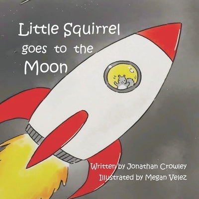 Little Squirrel Goes To The Moon by Velez, Megan