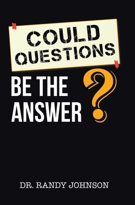 Could Questions Be the Answer? by Johnson, Randy