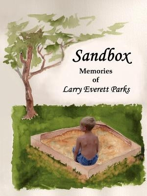Sandbox: Memories of Larry Everett Parks by Parks, Larry Everett