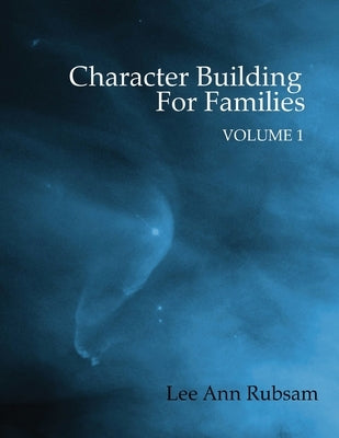 Character Building for Families Volume 1 by Rubsam, Lee Ann