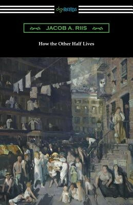 How the Other Half Lives (Studies Among the Tenements of New York) by Riis, Jacob a.