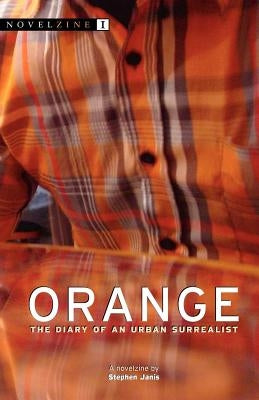 Orange: The Diary of an Urban Surrealist by Janis, Stephen