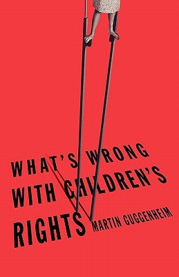 What's Wrong with Children's Rights by Guggenheim, Martin