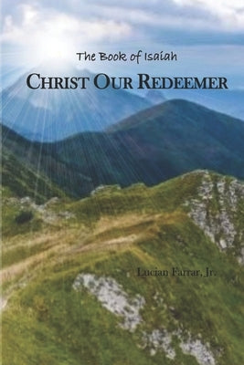 Christ Our Redeemer: The Book of Isaiah by Farrar, Lucian, Jr.