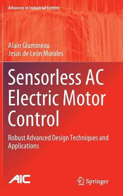 Sensorless AC Electric Motor Control: Robust Advanced Design Techniques and Applications by Glumineau, Alain