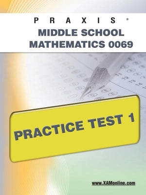 Praxis II Middle School Mathematics 0069 Practice Test 1 by Wynne, Sharon A.
