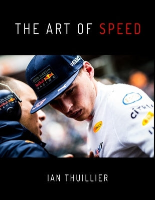 The Art of Speed: How to drive a Formula 1 car by past champions and present drivers - Hill, Villeneuve, Lauda, Verstappen, Ricciardo, O by Thuillier, Ian