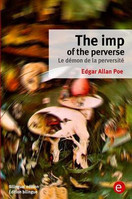 The imp of the perverse/Le démon de la perversité: Bilingual edition/Édition bilingue by Poe, Edgar Allan