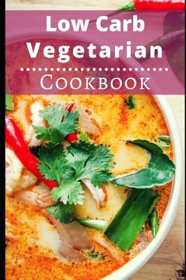 Low Carb Vegetarian Cookbook: Healthy Low Carb Vegetarian Recipes for Burning Fat by Watts, Lisa