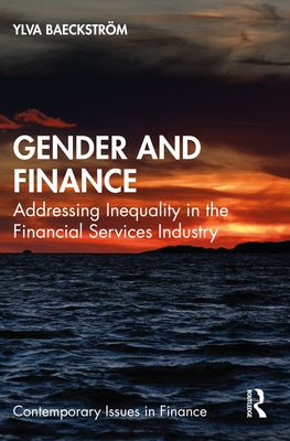Gender and Finance: Addressing Inequality in the Financial Services Industry by Baeckström, Ylva