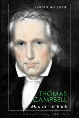 Thomas Campbell: Man of The Book by McAllister, Lester G.
