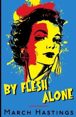 By Flesh Alone by Hastings, March