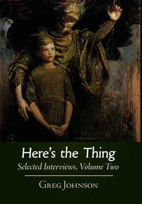 Here's the Thing: Selected Interviews, Volume 2 by Johnson, Greg