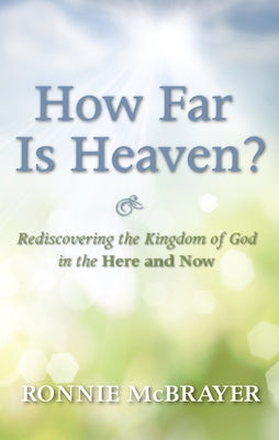 How Far Is Heaven?: Rediscovering the Kingdom of God in the Here and Now by McBrayer, Ronnie