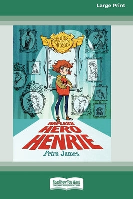 House of Heroes Book 1: Hapless Hero Henrie (16pt Large Print Edition) by James, Petra