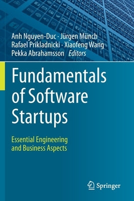 Fundamentals of Software Startups: Essential Engineering and Business Aspects by Nguyen-Duc, Anh